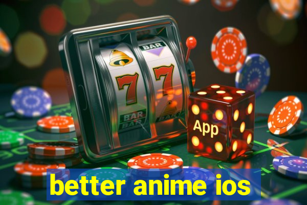 better anime ios