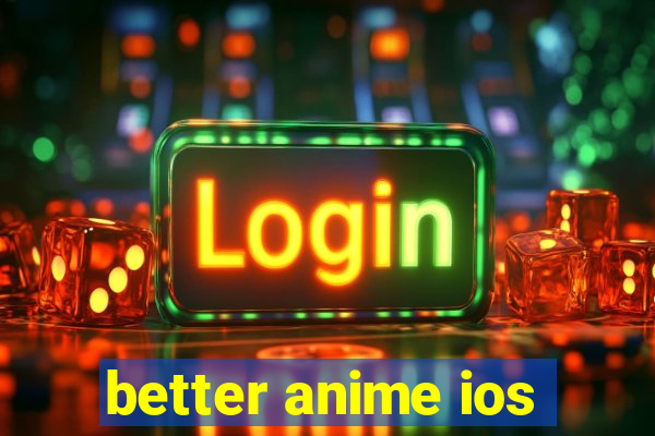 better anime ios