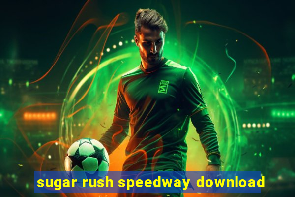 sugar rush speedway download