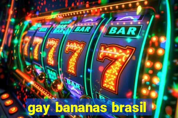 gay bananas brasil