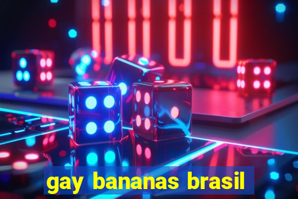 gay bananas brasil