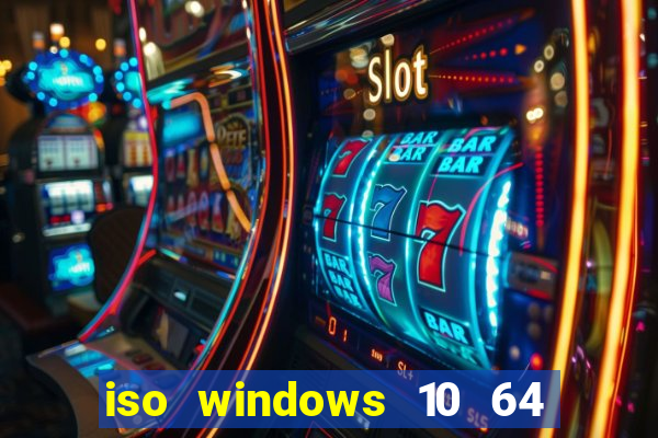 iso windows 10 64 bits download