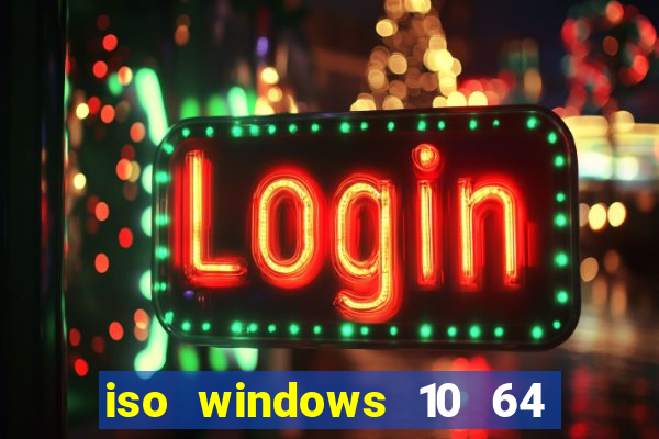 iso windows 10 64 bits download