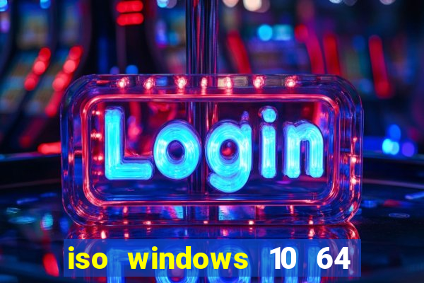 iso windows 10 64 bits download