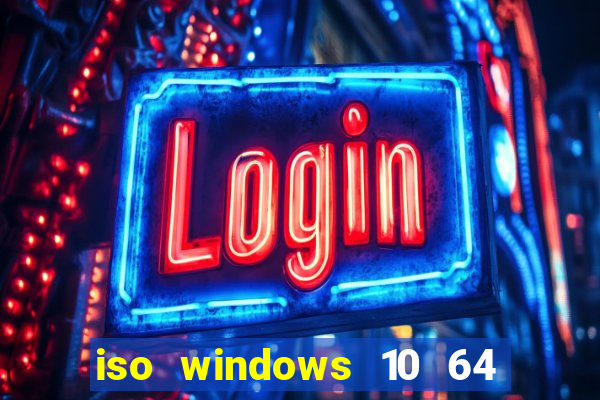 iso windows 10 64 bits download