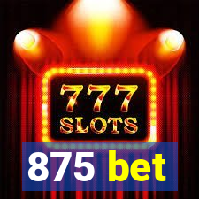 875 bet