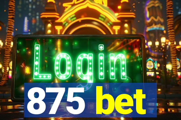 875 bet