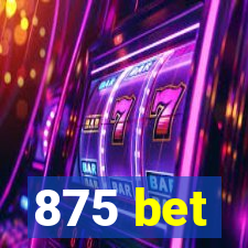 875 bet