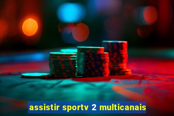 assistir sportv 2 multicanais