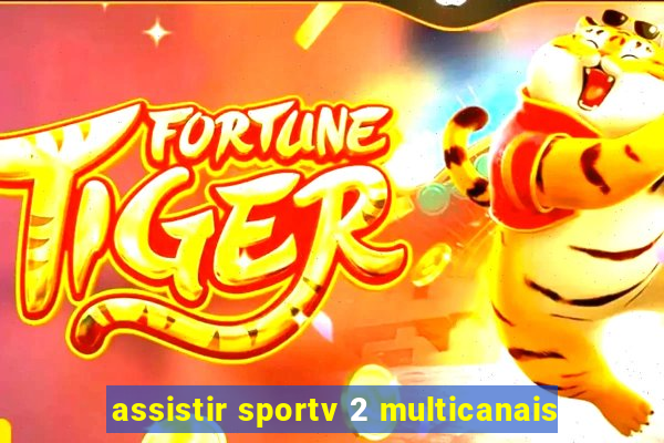 assistir sportv 2 multicanais