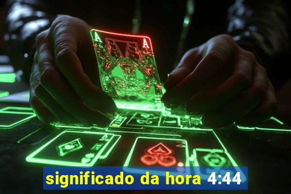 significado da hora 4:44