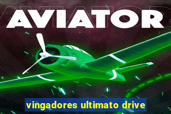 vingadores ultimato drive