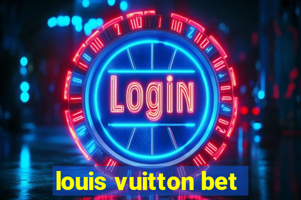 louis vuitton bet