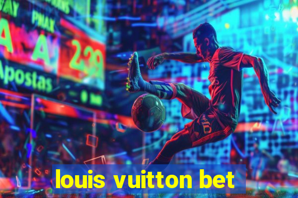 louis vuitton bet