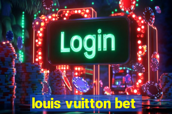 louis vuitton bet