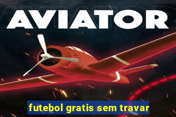 futebol gratis sem travar