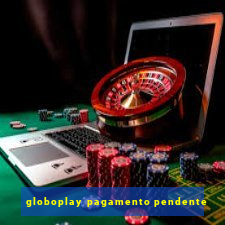 globoplay pagamento pendente