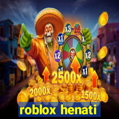 roblox henati