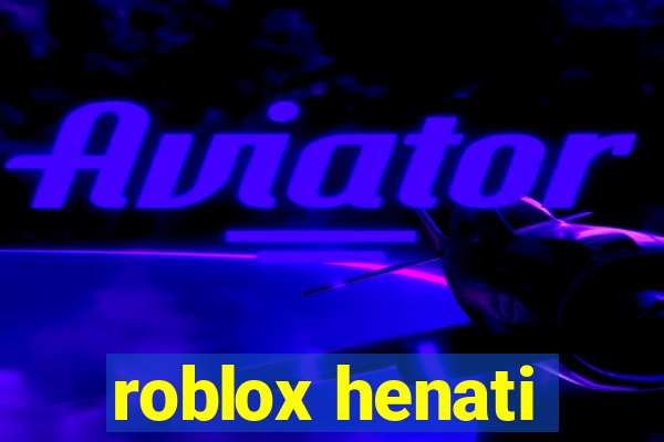 roblox henati