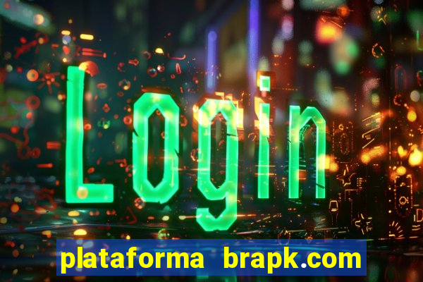 plataforma brapk.com paga mesmo