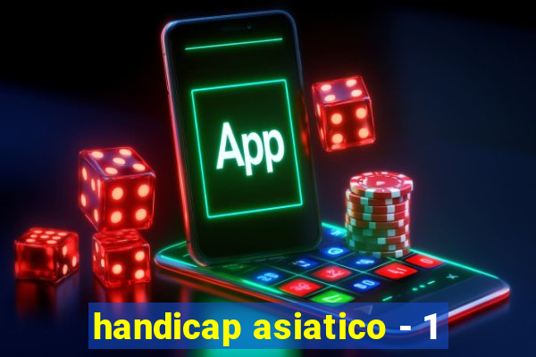 handicap asiatico - 1