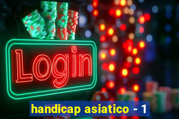 handicap asiatico - 1