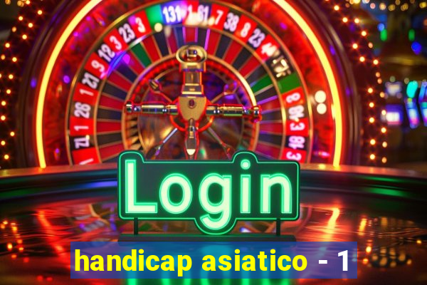 handicap asiatico - 1