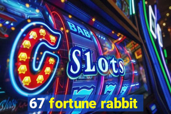 67 fortune rabbit