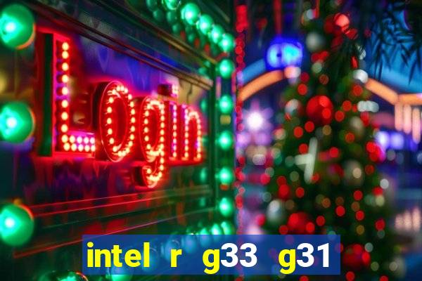 intel r g33 g31 express chipset family roda quais jogos