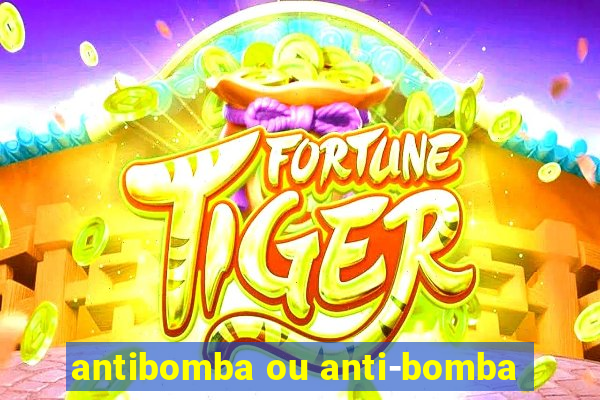 antibomba ou anti-bomba