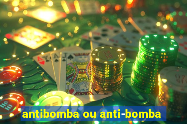 antibomba ou anti-bomba