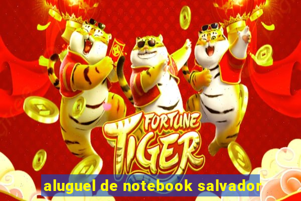 aluguel de notebook salvador