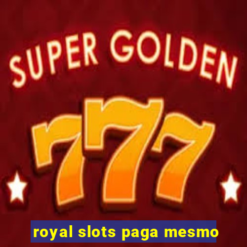 royal slots paga mesmo