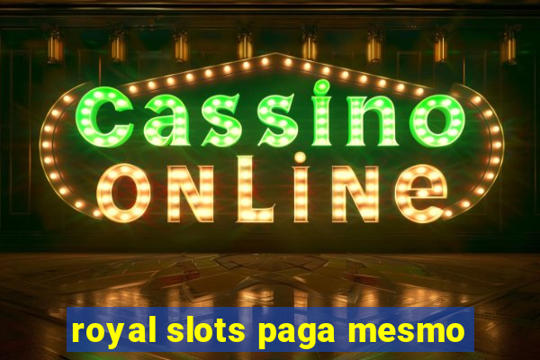 royal slots paga mesmo