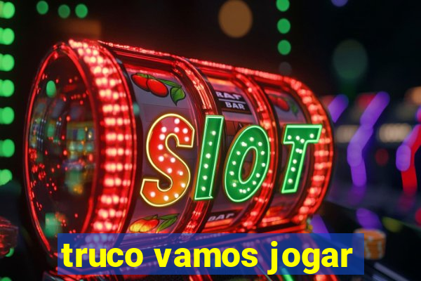 truco vamos jogar