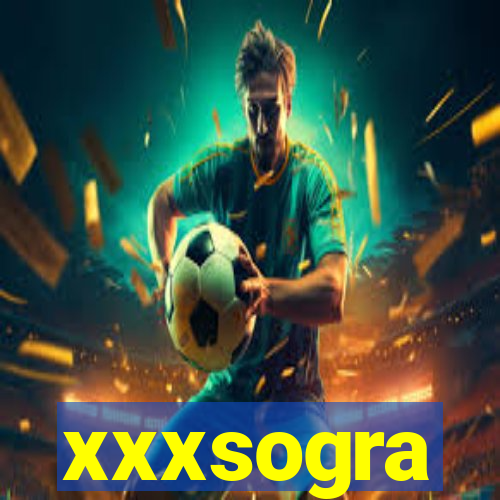 xxxsogra