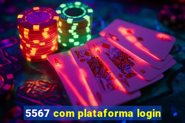 5567 com plataforma login