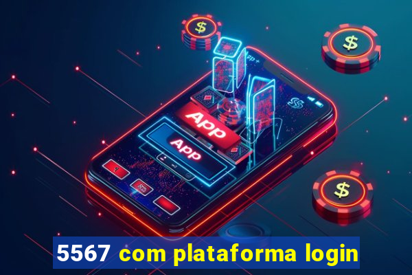 5567 com plataforma login