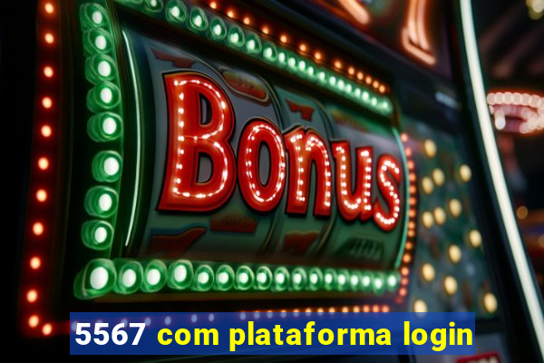 5567 com plataforma login