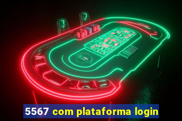 5567 com plataforma login