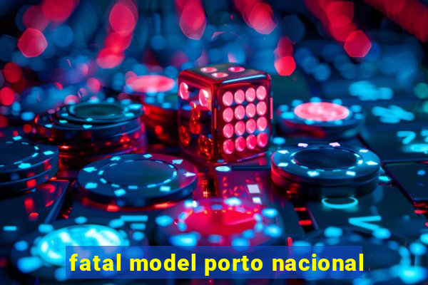 fatal model porto nacional