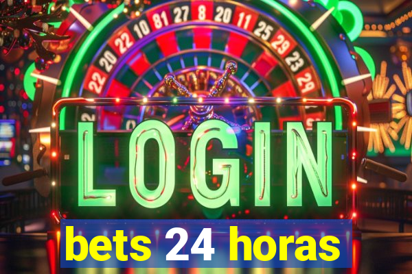 bets 24 horas