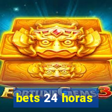 bets 24 horas