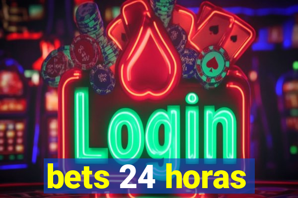 bets 24 horas