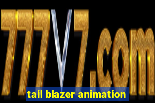 tail blazer animation