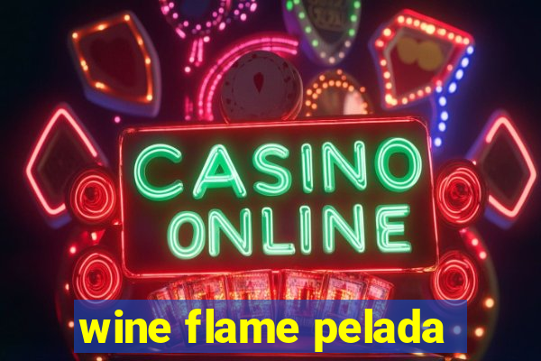 wine flame pelada