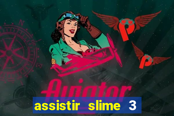 assistir slime 3 temporada dublado