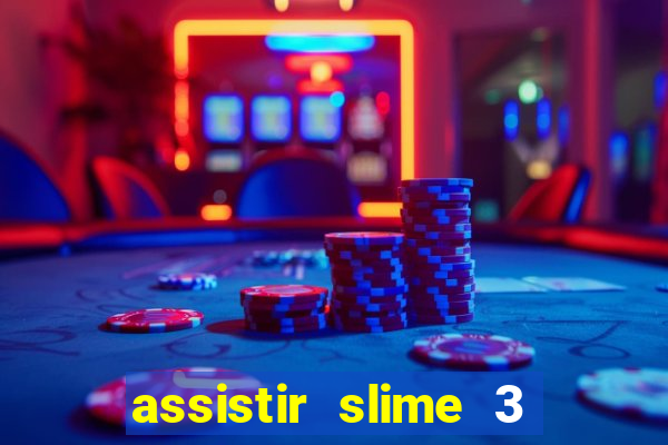 assistir slime 3 temporada dublado