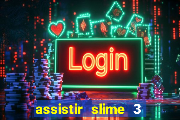 assistir slime 3 temporada dublado