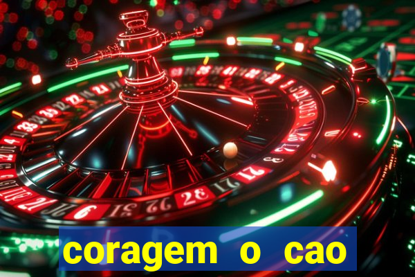 coragem o cao covarde assistir